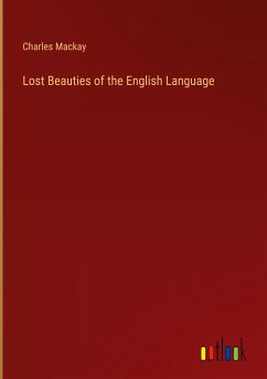 Lost Beauties of the English Language - Mackay, Charles