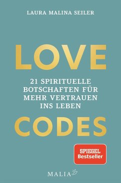 LOVE CODES - 21 spirituelle Botschaften für mehr Vertrauen ins Leben - Seiler, Laura Malina