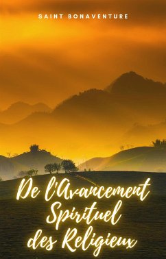 De l'Avancement Spirituel des Religieux (eBook, ePUB) - Bonaventure, Saint