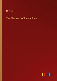 The Elements of Embryology - Foster, M.