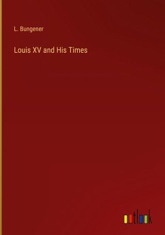 Louis XV and His Times - Bungener, L.