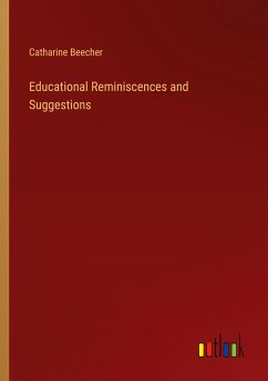 Educational Reminiscences and Suggestions - Beecher, Catharine