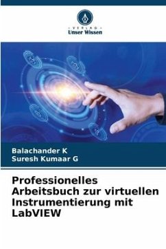 Professionelles Arbeitsbuch zur virtuellen Instrumentierung mit LabVIEW - K, Balachander;G, Suresh Kumaar