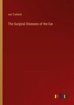 The Surgical Diseases of the Ear - Troltsch, von