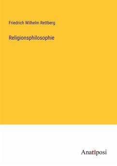Religionsphilosophie - Rettberg, Friedrich Wilhelm