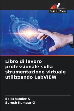 Libro di lavoro professionale sulla strumentazione virtuale utilizzando LabVIEW - K, Balachander;G, Suresh Kumaar