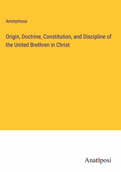 Origin, Doctrine, Constitution, and Discipline of the United Brethren in Christ - Anonymous