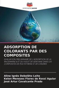 ADSORPTION DE COLORANTS PAR DES COMPOSITES - Leite, Aline Ignês Debolêto;Aguiar, Kelen Menezes Flores de Rossi;Prado, José Artur Cavalcante