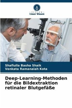 Deep-Learning-Methoden für die Bildextraktion retinaler Blutgefäße - Shaik, Shafiulla Basha;Kota, Venkata Ramanaiah