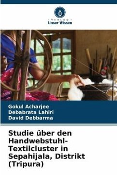 Studie über den Handwebstuhl-Textilcluster in Sepahijala, Distrikt (Tripura) - Acharjee, Gokul;Lahiri, Debabrata;Debbarma, David