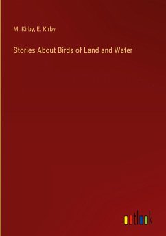 Stories About Birds of Land and Water - Kirby, M.; Kirby, E.