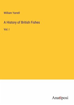 A History of British Fishes - Yarrell, William