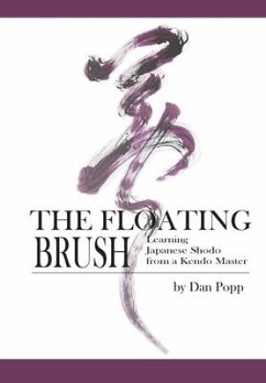 The Floating Brush: Learning Japanese Shodo from a Kendo Master - Popp, Dan