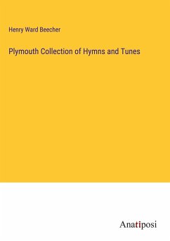 Plymouth Collection of Hymns and Tunes - Beecher, Henry Ward