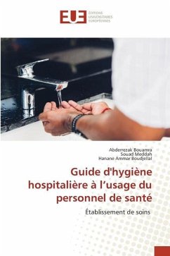 Guide d'hygiène hospitalière à l¿usage du personnel de santé - BOUAMRA, Abderrezak;Meddah, Souad;Ammar Boudjellal, Hanane