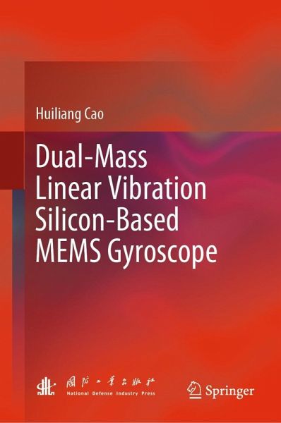 Dual-Mass Linear Vibration Silicon-Based MEMS Gyroscope (eBook, PDF) Dual-Mass Linear Vibration Silicon-Based MEMS Gyroscope (eBook, PDF)