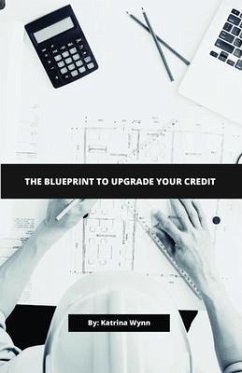 The Blueprint To Upgrade Your Credit (eBook, ePUB) - Wynn, Katrina