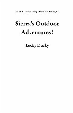 Cover Sierra's Outdoor Adventures! (Book 1 Sierra's Escape from the Palace, #1) (eBook, ePUB)