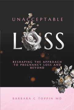 Cover Unacceptable Loss Reshaping The Approach To Pregnancy Loss And Beyond (eBook, ePUB)