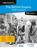 A new focus on...The British Empire, c.1500-present for KS3 History (eBook, ePUB)