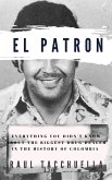 El Patron: Everything You Didn't Know About the Biggest Drug Dealer in the History of Colombia (eBook, ePUB)