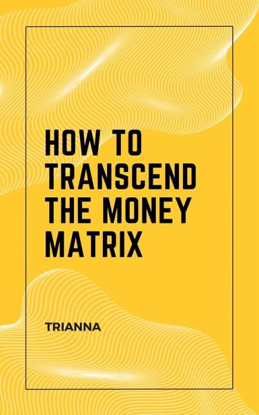 How to Transcend the Money Matrix (eBook, ePUB) How to Transcend the Money Matrix (eBook, ePUB)