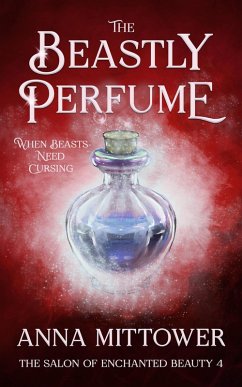 The Beastly Perfume (The Salon of Enchanted Beauty, #4) (eBook, ePUB) - Mittower, Anna