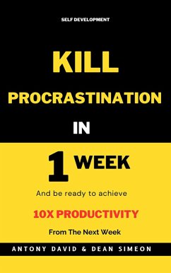 Kill Procrastination in One Week (PERSONAL DEVELOPMENT, #1) (eBook, ePUB) - David, Antony; Simeon, Dean