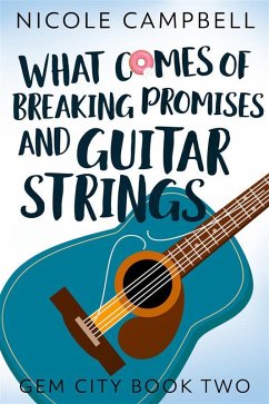 What Comes of Breaking Promises and Guitar Strings (eBook, ePUB) - Campbell, Nicole