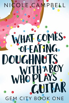 What Comes of Eating Doughnuts With a Boy Who Plays Guitar (eBook, ePUB) - Campbell, Nicole
