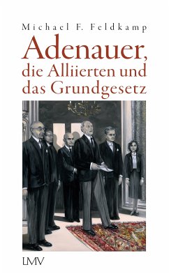 Adenauer, die Alliierten und das Grundgesetz (eBook, ePUB) - Feldkamp, Michael F.