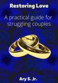 Restoring Love A practical guide for struggling couples (eBook, ePUB)
