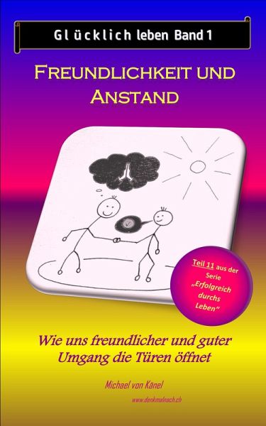 Glücklich leben - Band 1: Freundlichkeit und Anstand (eBook, ePUB) Glücklich leben - Band 1: Freundlichkeit und Anstand (eBook, ePUB)