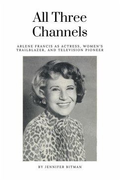 Cover All Three Channels: Arlene Francis as Actress, Women's Trailblazer, and Television Pioneer (eBook, ePUB)