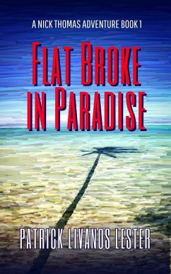 Flat Broke in Paradise (Nick Thomas Adventure Series, #1) (eBook, ePUB) - Lester, Patrick Livanos