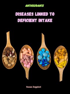 Antioxidants: Diseases Linked To Deficient Intake (eBook, ePUB) - Zeppieri, Susan