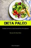 Dieta Paleo: Pérdida De Peso La Guía Esencial Para Principiantes (Recetas De Dieta Paleo) (eBook, ePUB)