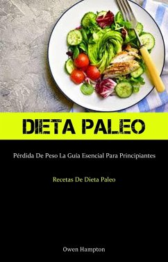 Cover Dieta Paleo: Pérdida De Peso La Guía Esencial Para Principiantes (Recetas De Dieta Paleo) (eBook, ePUB)