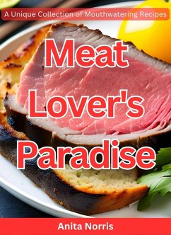 Cover Meat Lover's Paradise: A Unique Collection of Mouthwatering Recipes (eBook, ePUB)