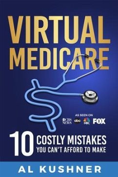 Virtual Medicare -10 Costly Mistakes You Can't Afford to Make (eBook, ePUB) - Kushner