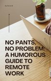 No Pants, No Problem: A Humorous Guide to Remote Work (eBook, ePUB)
