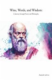 Wine, Words, and Wisdom: A Journey through Poetry and Philosophy. (eBook, ePUB) Wine, Words, and Wisdom: A Journey through Poetry and Philosophy. (eBook, ePUB)