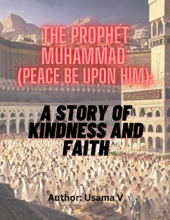 The Prophet Muhammad (peace be upon him) A Story of Kindness and Faith (eBook, ePUB) - V, Usama