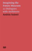 András Szántó. Imagining the Future Museum (eBook, PDF)