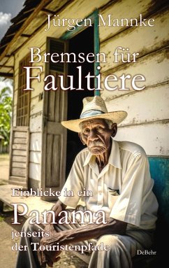 Bremsen für Faultiere - Einblicke in ein Panama jenseits der Touristenpfade (eBook, ePUB) - Mannke, Jürgen