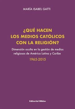 ¿Qué hacen los medios católicos con la religión? (eBook, ePUB) - Gatti, María Isabel