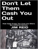 Don't Let Them Cash You Out: How Cash Frees You from the Elite's Surveillance Society (eBook, ePUB) Don't Let Them Cash You Out: How Cash Frees You from the Elite's Surveillance Society (eBook, ePUB)