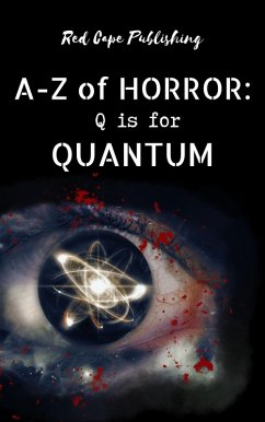 Q is for Quantum (A-Z of Horror, #17) (eBook, ePUB) - Herzog, Carlton; Chaddon, Scott; Nandi, Victor; Manzolillo, Nick; Ryan, John Joseph; Pate, Christopher; Salkovic, Damir; Robichaud, Daniel R.; Douglas, Malina; Dungate, Pauline E.; Walker, Luke; Toner, J. B.; Goldman, Ken