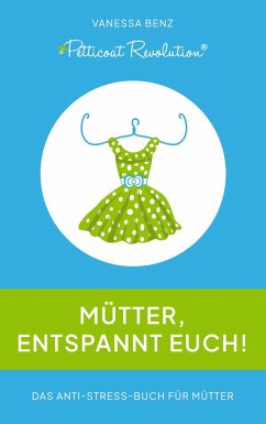 Petticoat Revolution: Mütter, entspannt Euch! - Benz, Vanessa