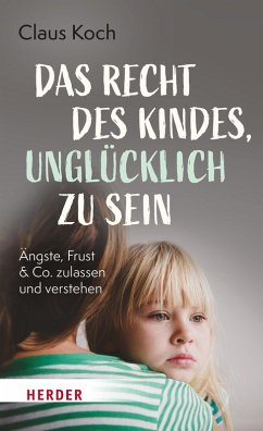 Das Recht des Kindes, unglücklich zu sein (eBook, ePUB) - Koch, Claus